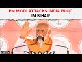 PM Modi Speech In Bihar Today | INDIA Bloc Doing Mujra For Its Vote Bank: PM Modi At Bihar Rally