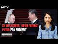 Xi-Putin Bonhomie On Display At China Summit | India Global