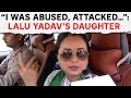 Lalu Yadav’s Daughter Rohini Acharya On Chhapra Firing Incident: “I Was Abused, Attacked…”