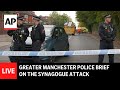 LIVE: Greater Manchester Police hold press briefing on synagogue attack