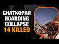 Ghatkopar Hoarding Collapse: Death Toll Rises to 14 | 74 Rescued | News9
