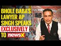 Bhole Babas Lawyer AP Singh Speaks Exclusively to NewsX | Hathras Stampede Tragedy | NewsX