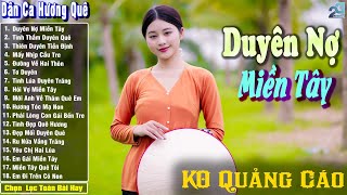 Duyên Nợ Miền Tây ➤ Nhạc Trữ Tình Dân Ca Quê Hương Miền Tây Hay ➤ Dân Ca Miền Tây Chọn Lọc