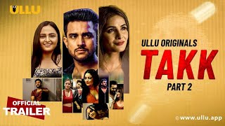 Takk Part 2 (2022) Ullu Hindi Web Series Trailer Video HD