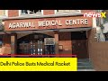 Delhi Police Busts Medical Racket | Authorities Arrest 4 Doctors | NewsX