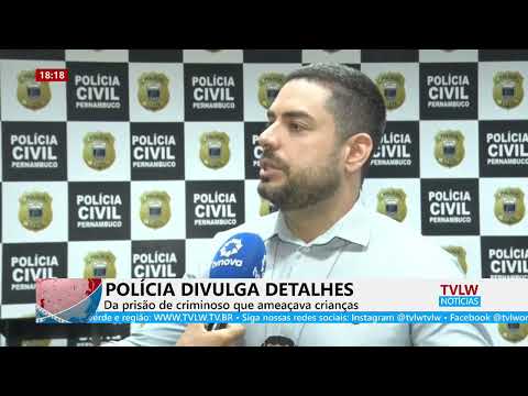 Polícia divulga detalhes da prisão de criminoso que ameaçava crianças