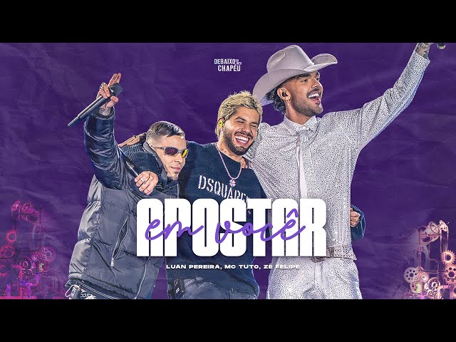 Luan Pereira, @zefelipe  e @mctuto_  - APOSTAR EM VOCÊ (Debaixo do Meu Chapéu)