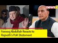Pakistan not wearing bangles | Farooq Abdullah Reacts to Rajnaths Statement on PoK Integration