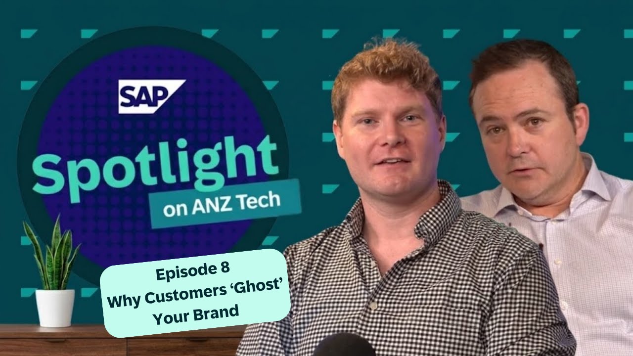 Why Customers ‘Ghost’ Your Brand | SAP Spotlight on ANZ Tech | Episode 8
