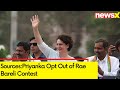 Sources:Priyanka Opt Out of Rae Bareli Contest | Lok Sabha Elections 2024
