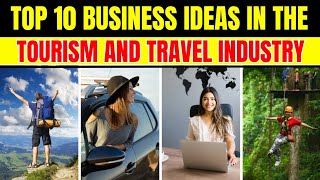 Top 10 Best Business Ideas Related to Tourism and Travel