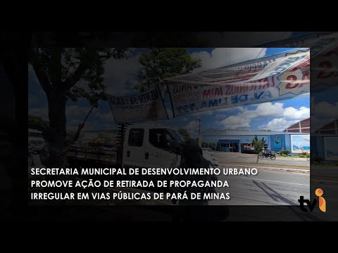 Vídeo: Secretaria Municipal de Desenvolvimento Urbano promove ação de retirada de propaganda irregular em vias públicas de Pará de Minas