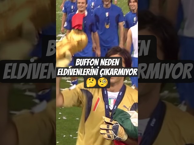 BUFFON NEDEN ELDİVENLERİNİ ÇIKARTMIYOR!!