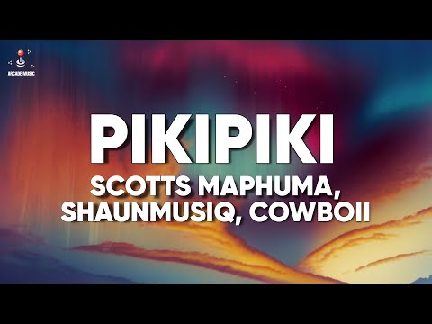 Scotts Maphuma, Shaunmusiq, Cowboii - PIKIPIKI (Lyrics)