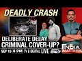 Deadly Crash | Deliberate Delay | Criminal Cover-Up? | India Matters