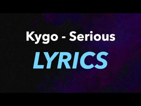 Kygo – Serious (Lyrics) ft. Matt Corby