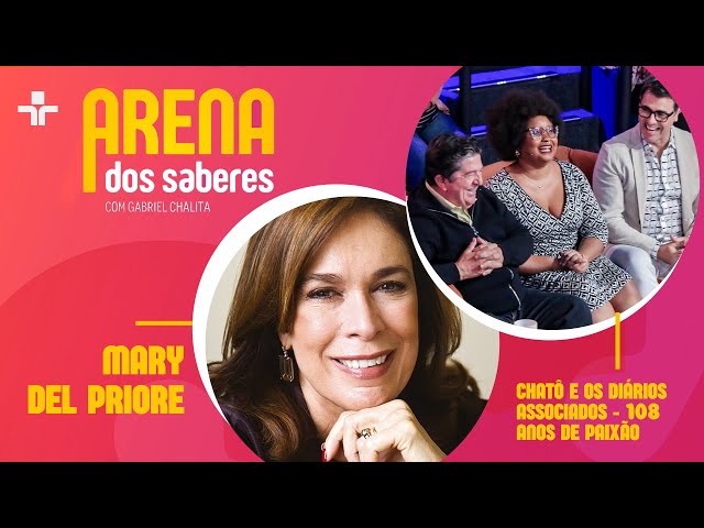 ARENA DOS SABERES | MARY DEL PRIORE + CHATÔ E OS DIÁRIOS ASSOCIADOS | 03/07/2025