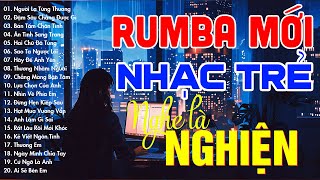 RUMBA NHẠC TRẺ HOT TIKTOK - NHẠC TRẺ SIÊU PHẨM - MOCHIII, NGÂN NGÂN, THỦY LÊ, THƯƠNG VÕ