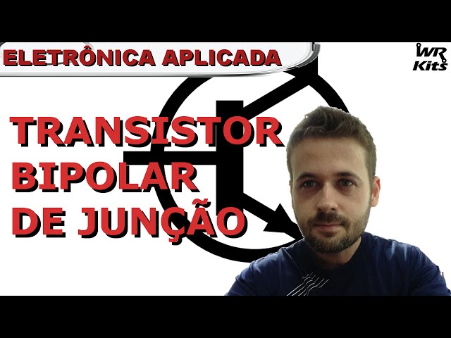 TRANSISTOR BIPOLAR DE JUNÇÃO | Eletrônica Aplicada #06
