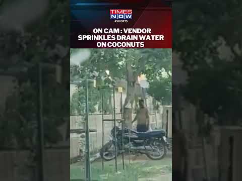 Viral Video: Vendor caught sprinkling drain water on coconuts