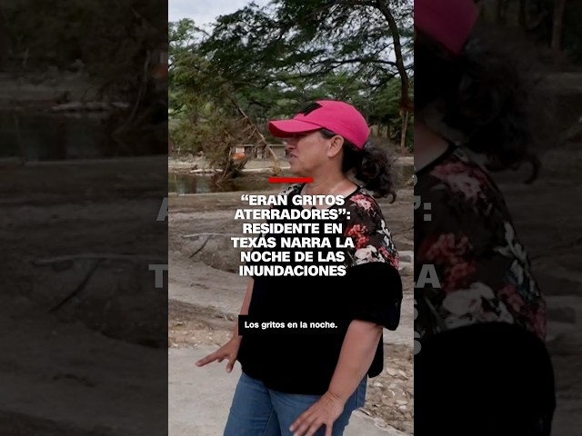 “Eran gritos desgarradores”: Residente en Texas narra la noche de las inundaciones
