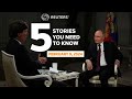 Putin tells Tucker Carlson no interest in wider war  - Five stories you need to know | REUTERS