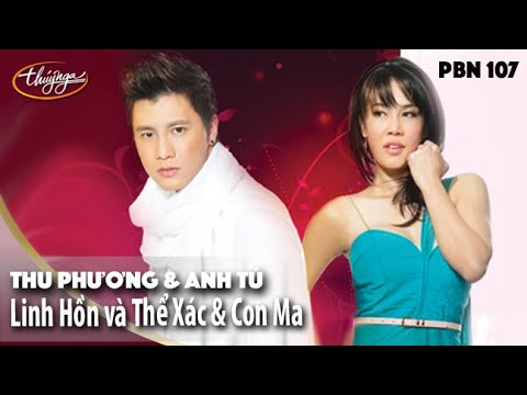 PBN 107 | Thu Phương & Anh Tú - Linh Hồn và Thể Xác & Con Ma