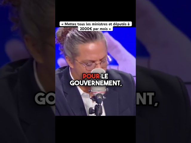 « Mettez tous les ministres et députés à 2000€ par mois » #actualités