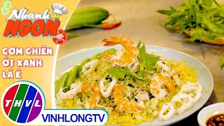 Cơm Chiên Ớt Xanh, Lá É - hương vị mới lạ đến từ nguyên liệu quen thuộc | Nhanh Mà Ngon – Tập 196