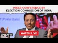 Election Commission of India LIVE | Press Conference by Election Commission of India