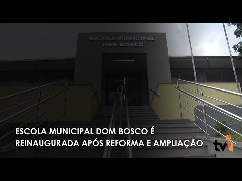 Vídeo: Escola Municipal Dom Bosco é reinaugurada após reforma e ampliação