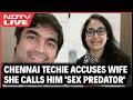 Chennai Techie Prasanna Sankar | Chennai Techie Accuses Wife, She Calls Him Sex Predator