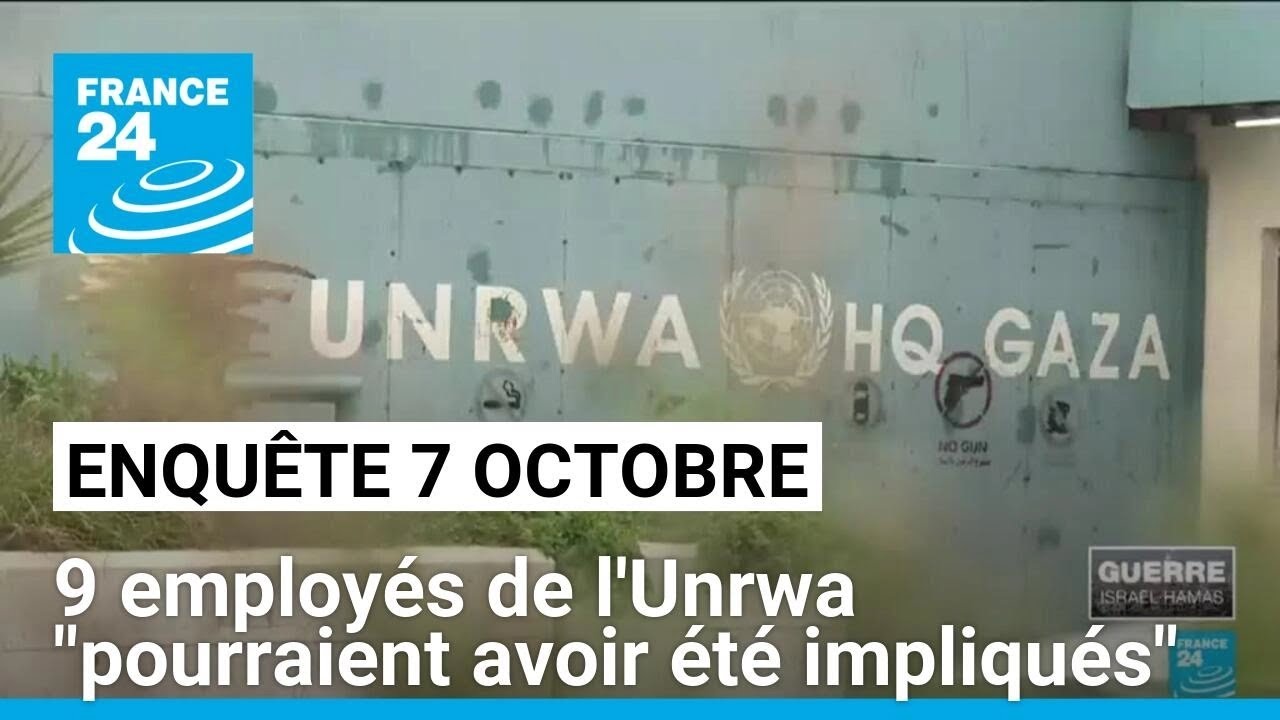 Enquête de l'ONU sur le 7 octobre : 9 employés de l'Unrwa "pourraient avoir été impliqués"