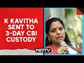 Kavitha Arrest News | BRS K Kavitha Sent To 3-Day CBI Custody In Delhi Liquor Policy Case | NDTV