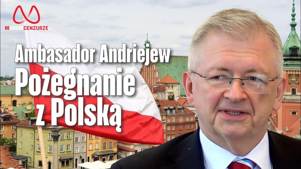 Ambasador Andriejew: Pożegnanie z Polską