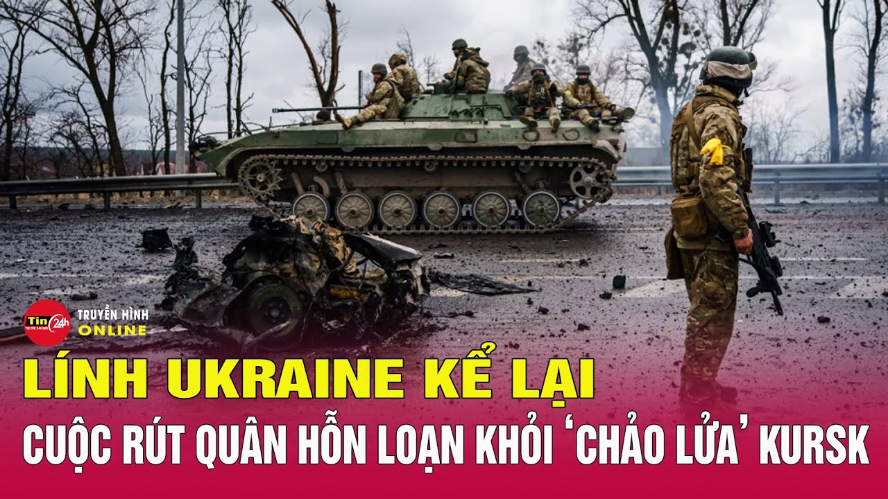 Binh sĩ Ukraine nói gì về cuộc rút lui ở tỉnh Kursk của Nga? | Tin24h