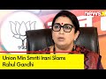 Connections in Amethi, Home Wayanad? | Union Min Smrirti Irani Slams Rahul Gandhi | NewsX