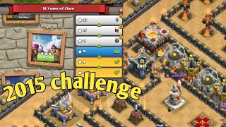 easily destroy 2015 CHALLENGE | 10 year's of clash | clash of clan