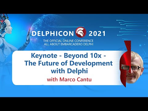DelphiCon 2021: Keynote - Beyond 10x - The Future of Development with Delphi