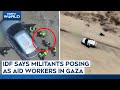 Israel Hamas War News Today | IDF Releases Video, Says Militants Posing As Aid Workers In Gaza