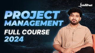 Project Management Full Course 2024 | Project Management Training | Project Management | Intellipaat