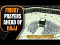 LIVE: Mecca | Friday prayers at Meccas Grand Mosque ahead of Hajj #hajj #mecca
