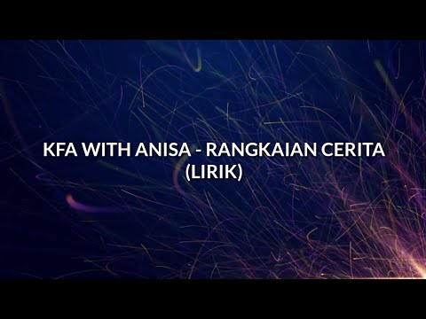 KFA WITH ANISA - RANGKAIAN CERITA (LIRIK)