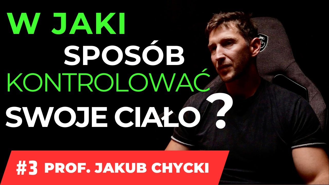 DOMOWE SPOSOBY NA KONTROLĘ SWOJEGO CIAŁA ? PROF. JAKUB CHYCKI #3/3