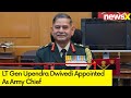 LT Gen Upendra Dwivedi Appointed As Army Chief | Transition Set For June 30 | NewsX