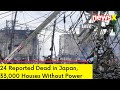 24 Reported Dead in Japan | 33,000 Houses Without Power | NewsX