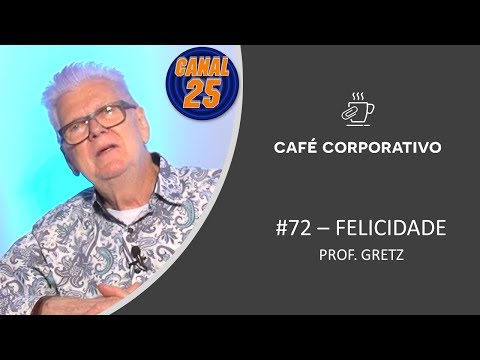 Felicidade - Prof. Gretz - Café Coorporativo