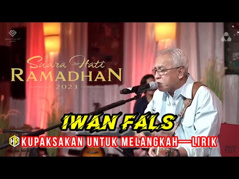 Iwan Fals - Kupaksa Untuk Melangkah (lirik lagu) | Suara Hati Ramadhan 2023