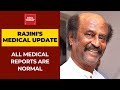 Rajinikanth's health Update; All Medical reports are normal, final decision on discharge soon