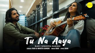 Tu Na Aaya – Rahi – Nikhita Gandhi ft Rahi Sayed